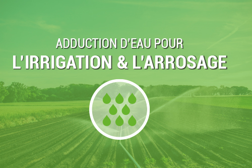 Adduction d'eau pour l'irrigation